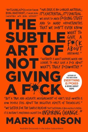 The Subtle Art of Not Giving a Fuck : A Counterintuitive Approach to Living a Good Life by Mark Manson